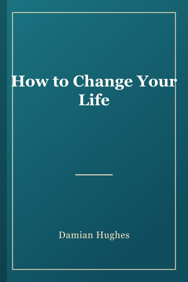 How to Change Your Life