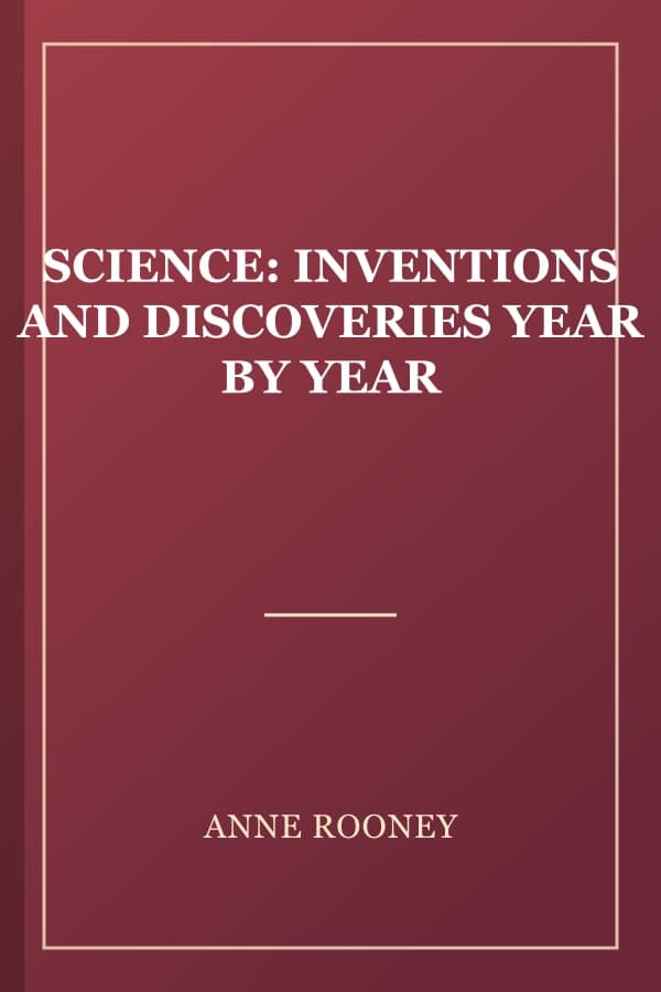 SCIENCE: INVENTIONS AND DISCOVERIES YEAR BY YEAR