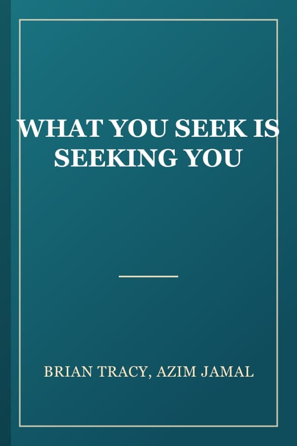 WHAT YOU SEEK IS SEEKING YOU
