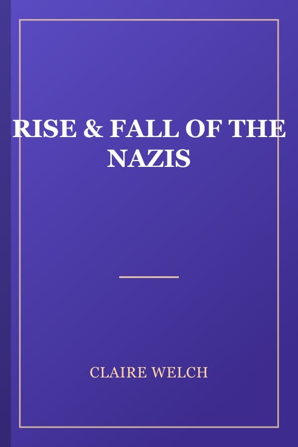 RISE & FALL OF THE NAZIS