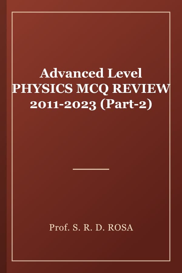 Advanced Level PHYSICS MCQ REVIEW 2011-2023 (Part-2)