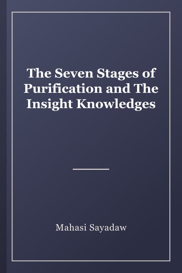The Seven Stages of Purification and The Insight Knowledges