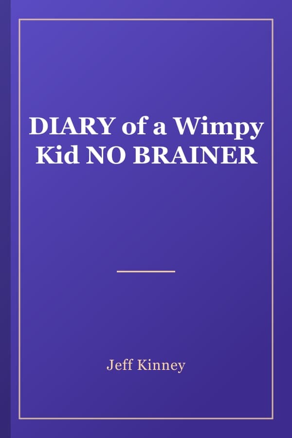 DIARY of a Wimpy Kid NO BRAINER