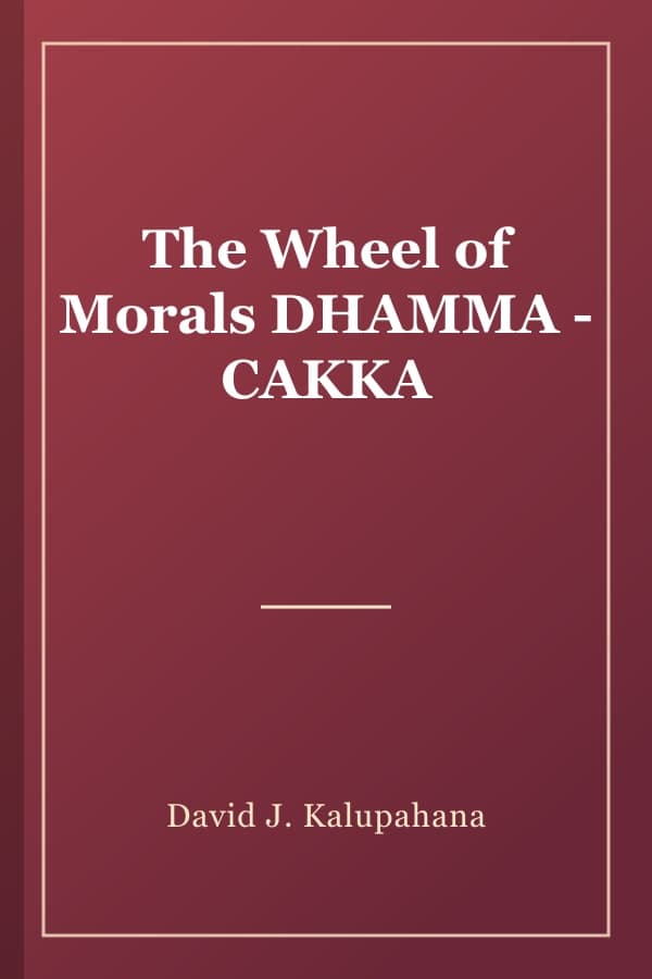 The Wheel of Morals DHAMMA - CAKKA
