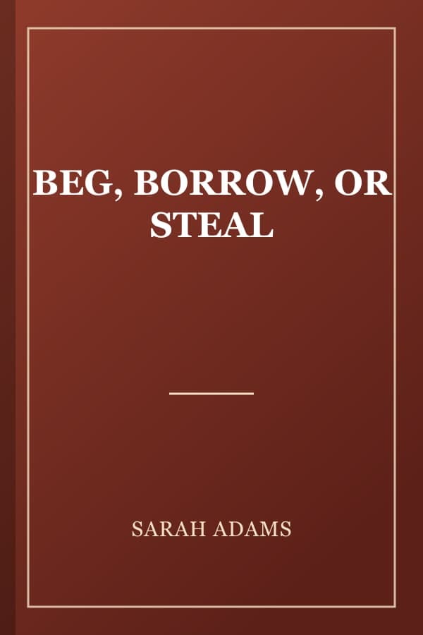 BEG, BORROW, OR STEAL