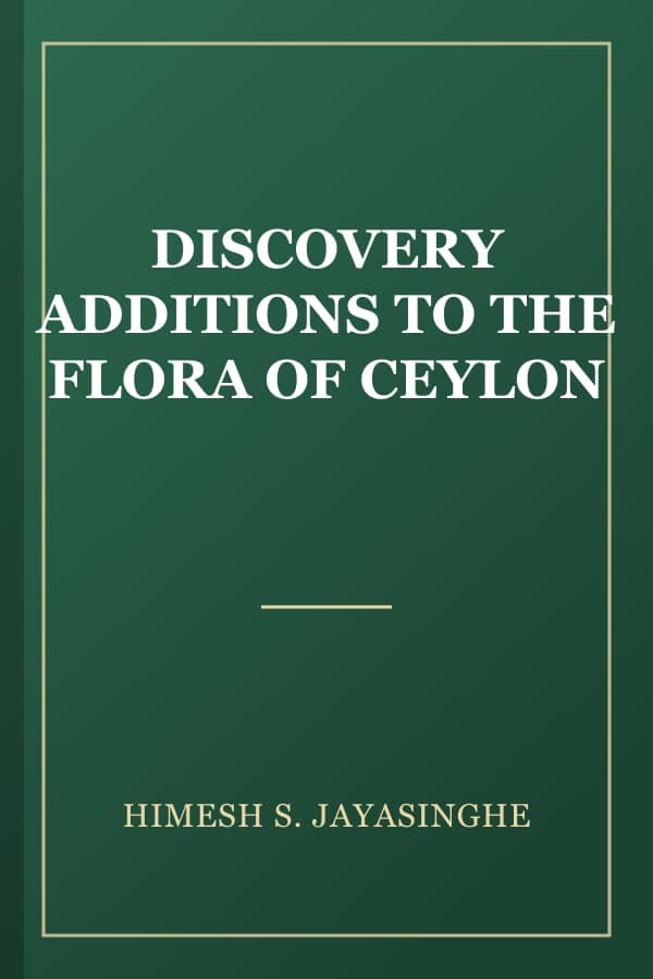 DISCOVERY ADDITIONS TO THE FLORA OF CEYLON