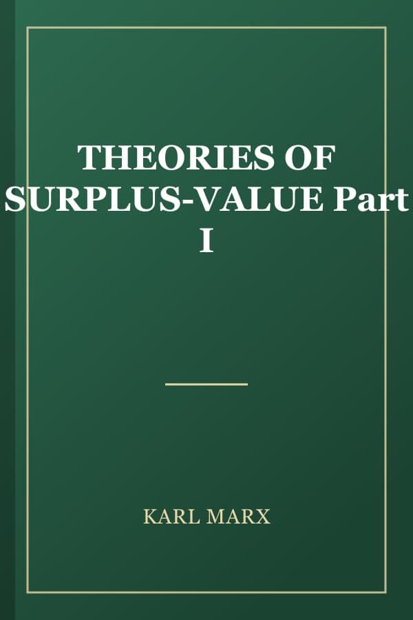 THEORIES OF SURPLUS-VALUE Part I