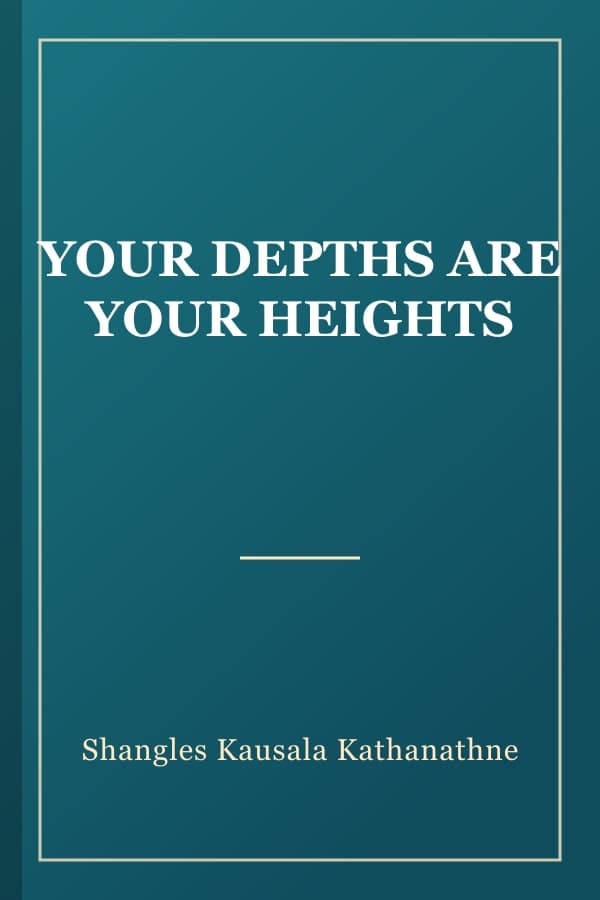 YOUR DEPTHS ARE YOUR HEIGHTS