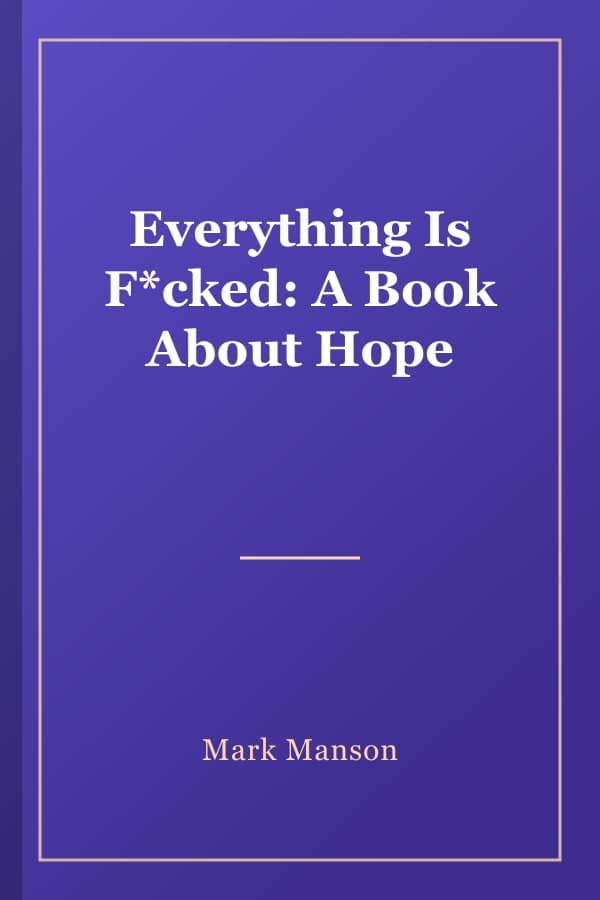 Everything Is F*cked: A Book About Hope