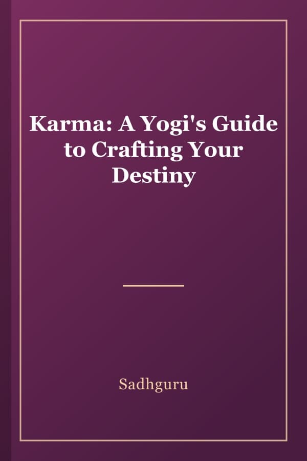 Karma: A Yogi's Guide to Crafting Your Destiny