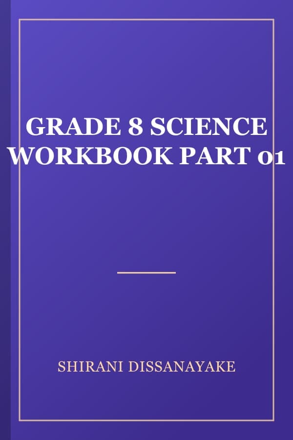 GRADE 8 SCIENCE WORKBOOK PART 01