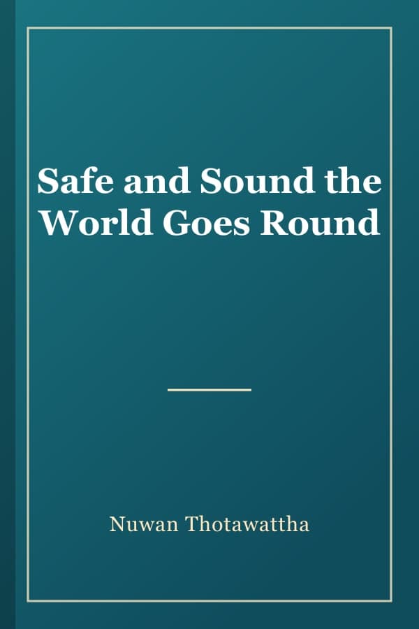 Safe and Sound the World Goes Round