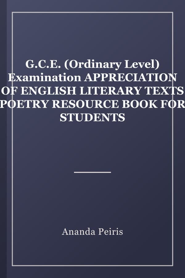 G.C.E. (Ordinary Level) Examination APPRECIATION OF ENGLISH LITERARY TEXTS POETRY RESOURCE BOOK FOR STUDENTS