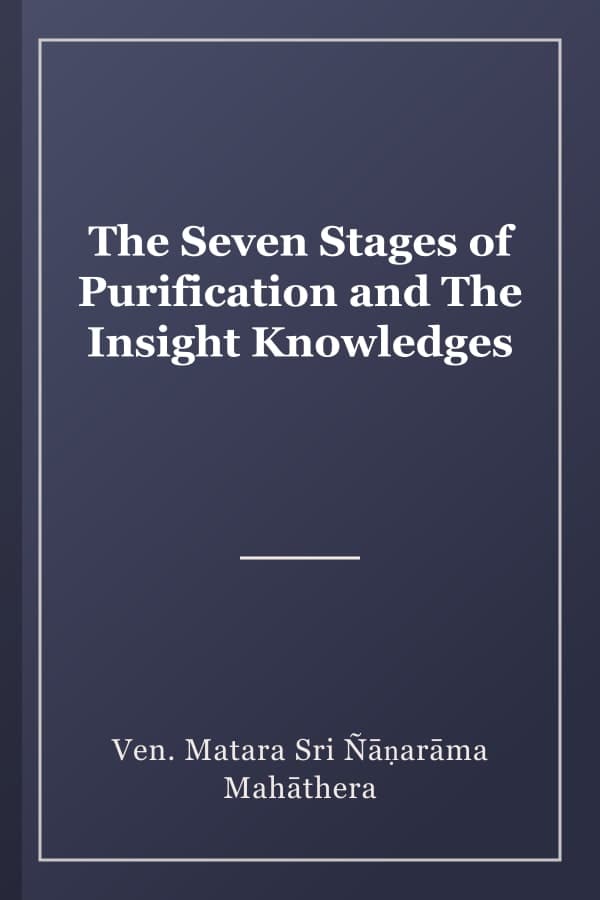 The Seven Stages of Purification and The Insight Knowledges