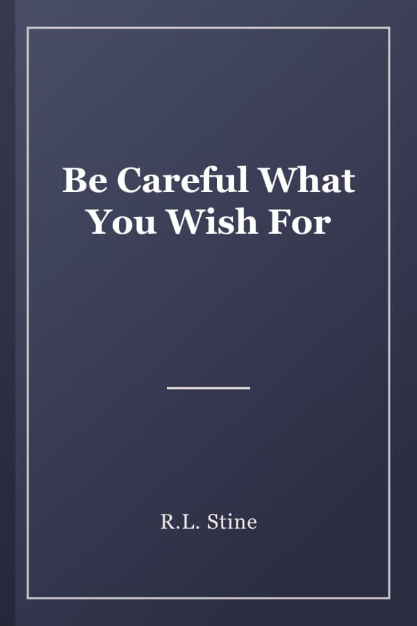 Be Careful What You Wish For