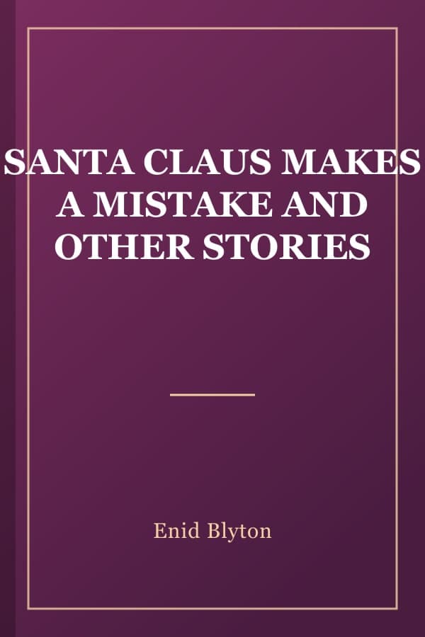 SANTA CLAUS MAKES A MISTAKE AND OTHER STORIES