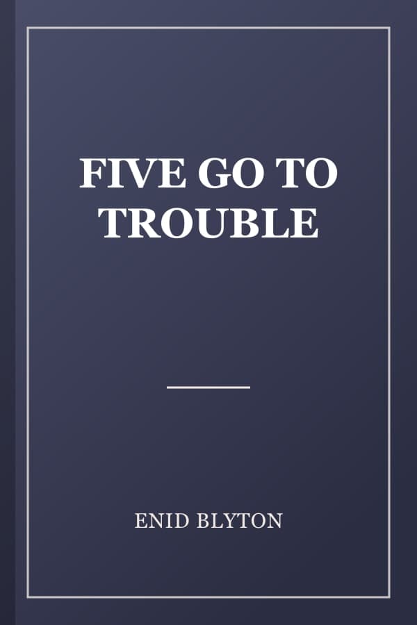 FIVE GO TO TROUBLE