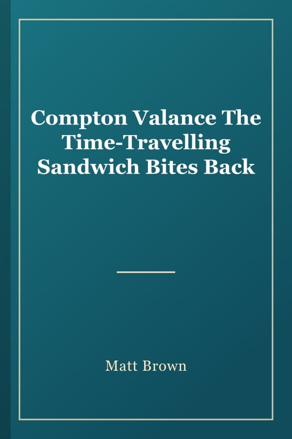 Compton Valance The Time-Travelling Sandwich Bites Back
