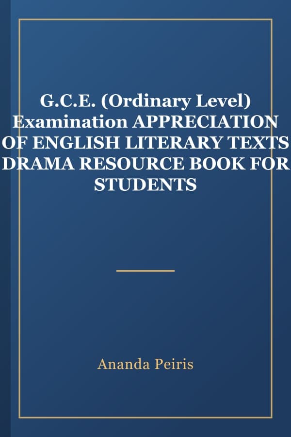 G.C.E. (Ordinary Level) Examination APPRECIATION OF ENGLISH LITERARY TEXTS DRAMA RESOURCE BOOK FOR STUDENTS