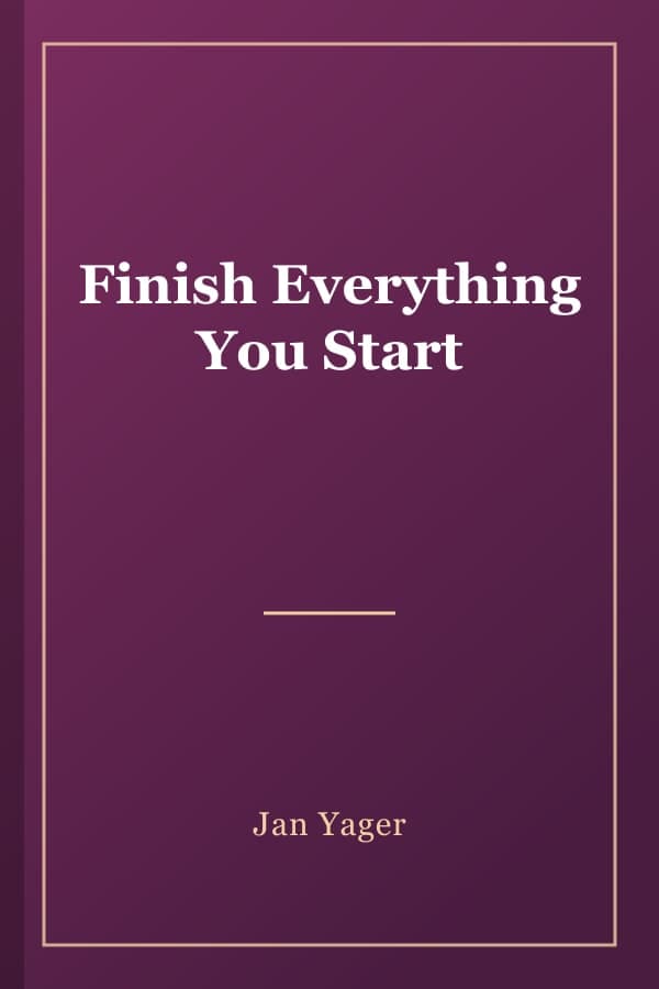 Finish Everything You Start