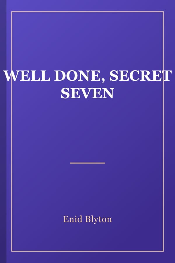 WELL DONE, SECRET SEVEN