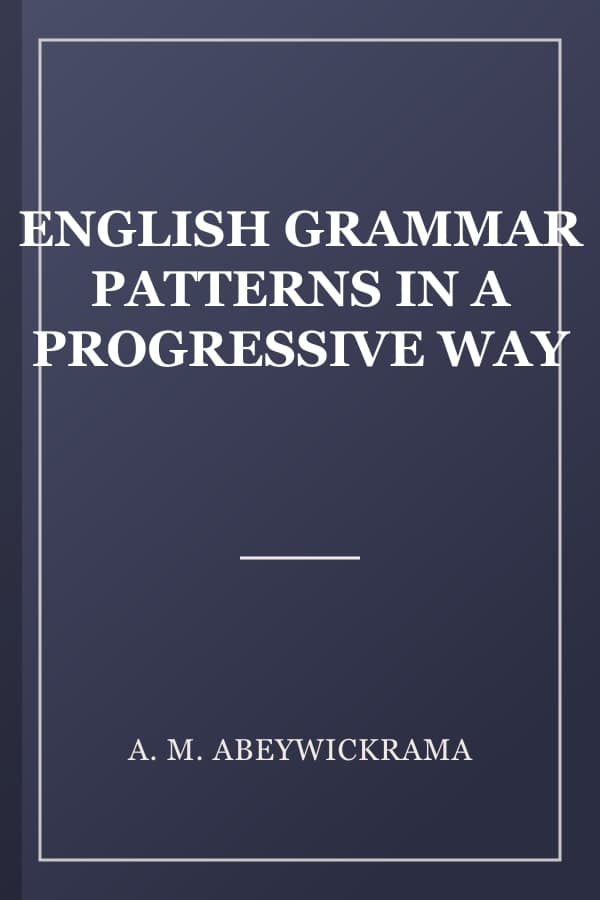 ENGLISH GRAMMAR PATTERNS IN A PROGRESSIVE WAY