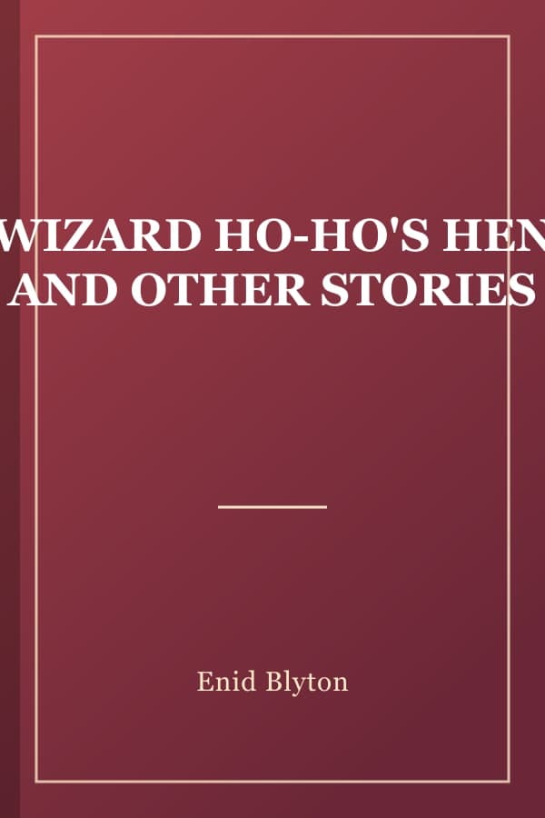 WIZARD HO-HO'S HEN AND OTHER STORIES
