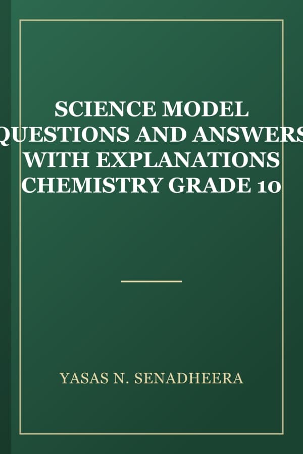 SCIENCE MODEL QUESTIONS AND ANSWERS WITH EXPLANATIONS CHEMISTRY GRADE 10