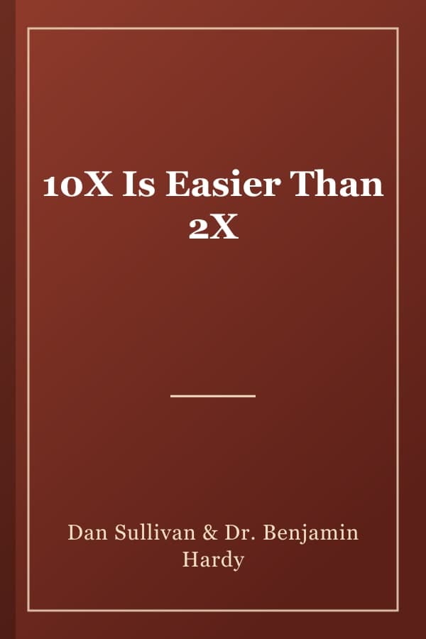 10X Is Easier Than 2X