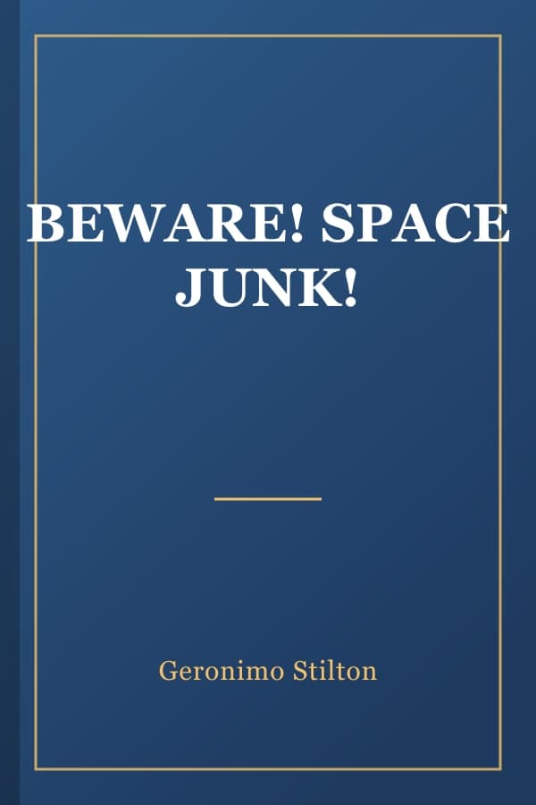 BEWARE! SPACE JUNK!
