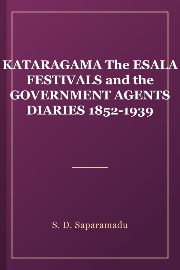 KATARAGAMA The ESALA FESTIVALS and the GOVERNMENT AGENTS DIARIES 1852-1939
