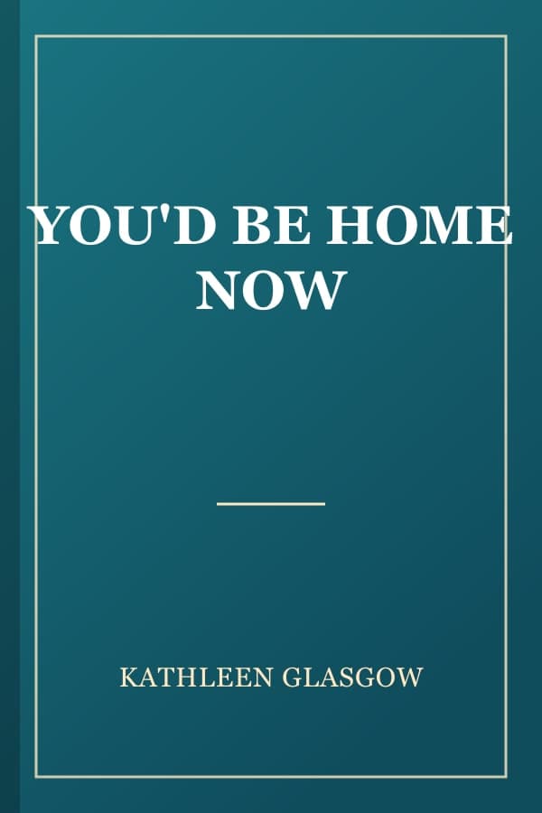 YOU'D BE HOME NOW