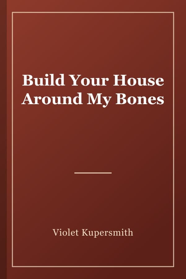 Build Your House Around My Bones