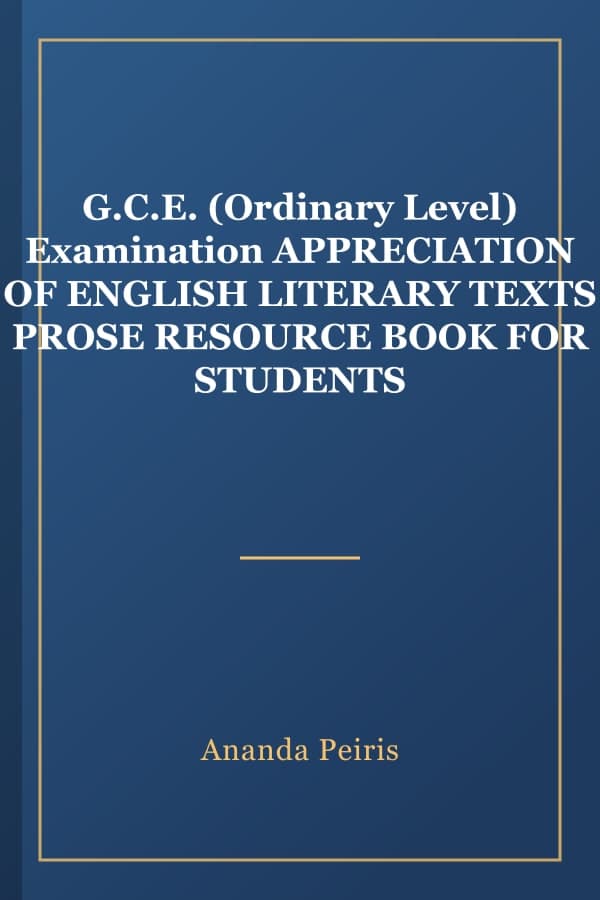 G.C.E. (Ordinary Level) Examination APPRECIATION OF ENGLISH LITERARY TEXTS PROSE RESOURCE BOOK FOR STUDENTS