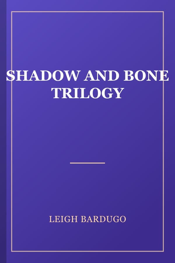 SHADOW AND BONE TRILOGY