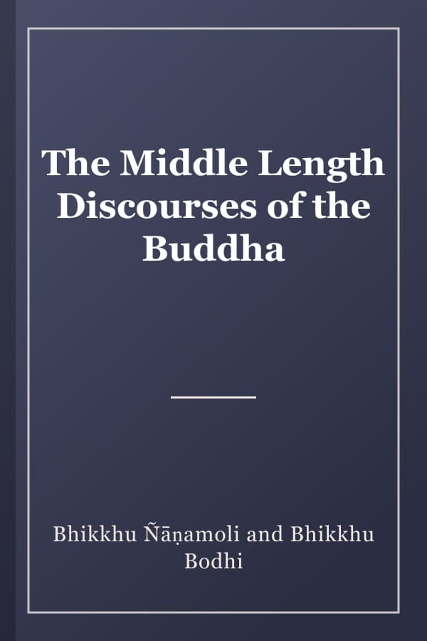 The Middle Length Discourses of the Buddha