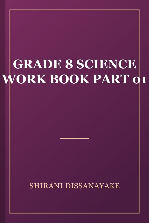 GRADE 8 SCIENCE WORK BOOK PART 01