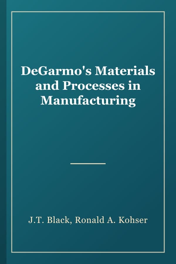 DeGarmo's Materials and Processes in Manufacturing