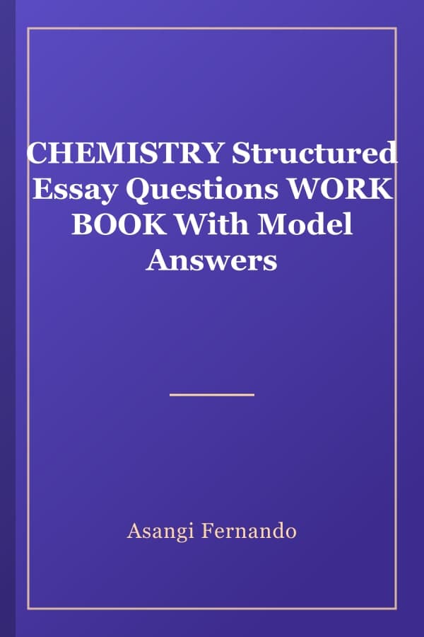 CHEMISTRY Structured Essay Questions WORK BOOK With Model Answers