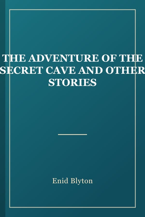 THE ADVENTURE OF THE SECRET CAVE AND OTHER STORIES