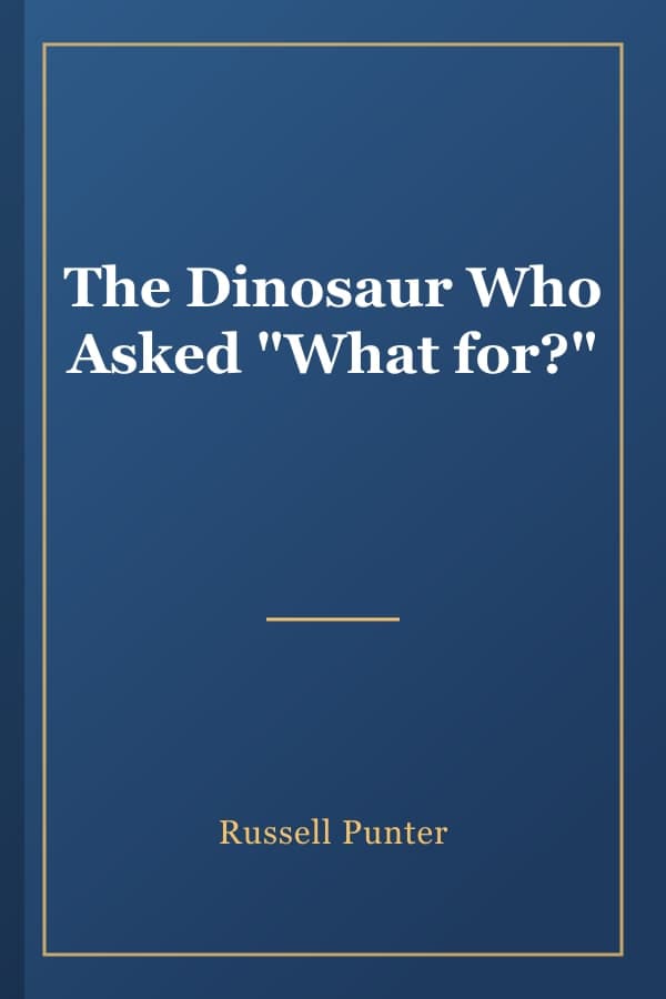 The Dinosaur Who Asked "What for?"