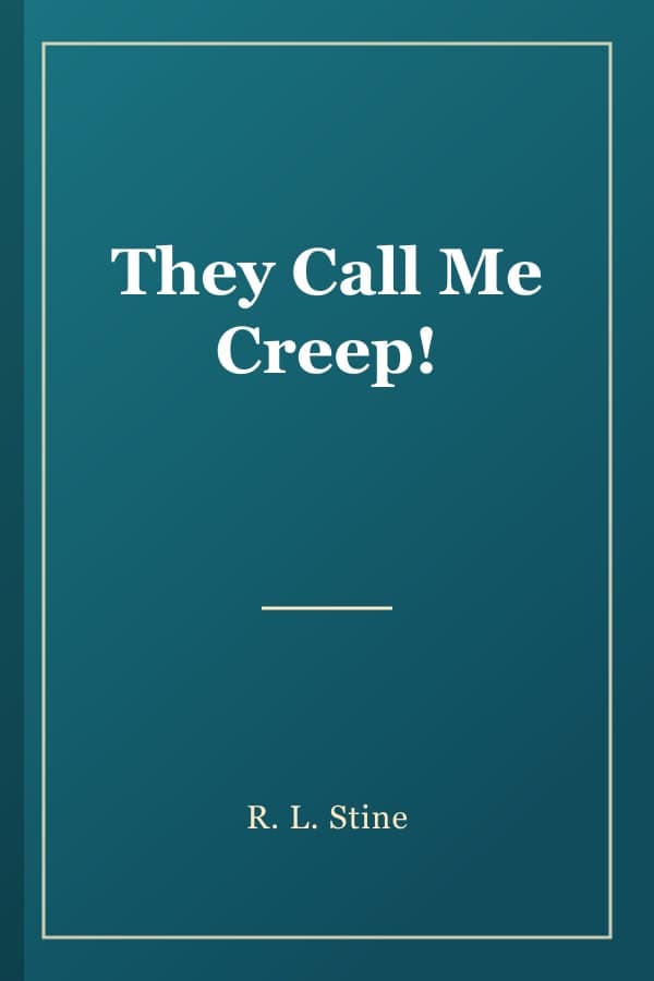 They Call Me Creep!