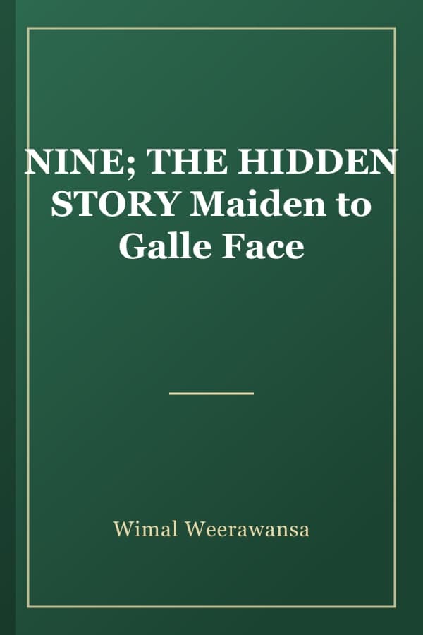 NINE; THE HIDDEN STORY Maiden to Galle Face