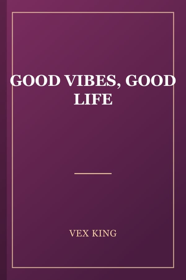 GOOD VIBES, GOOD LIFE