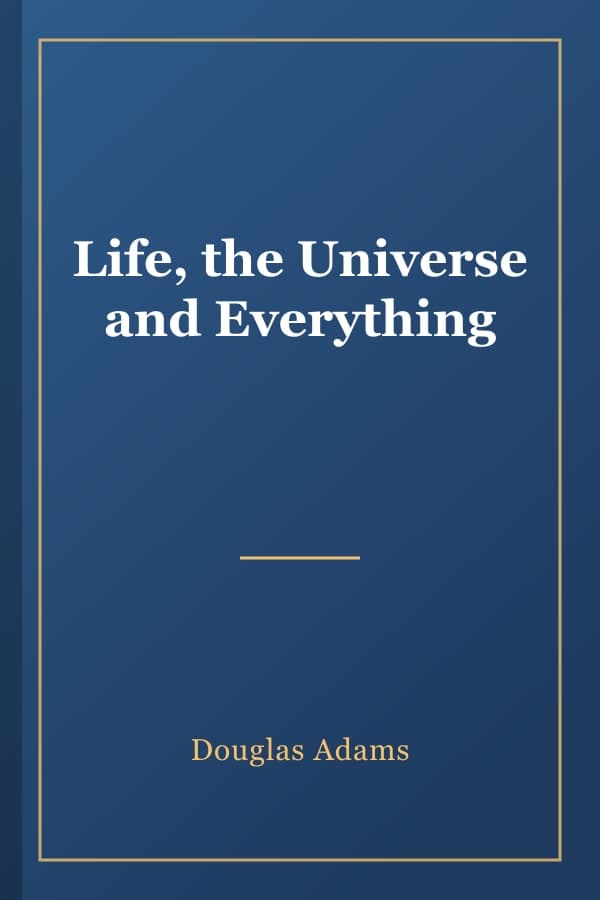 Life, the Universe and Everything