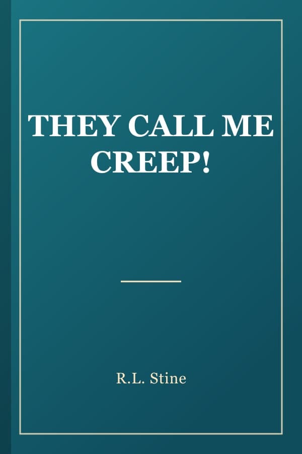 THEY CALL ME CREEP!