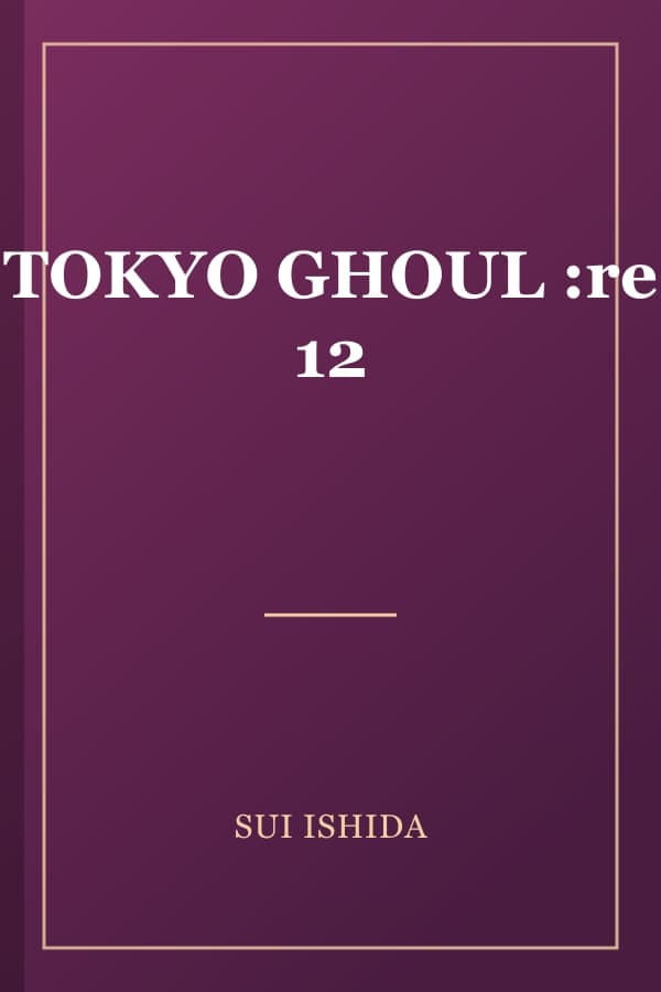 TOKYO GHOUL :re 12