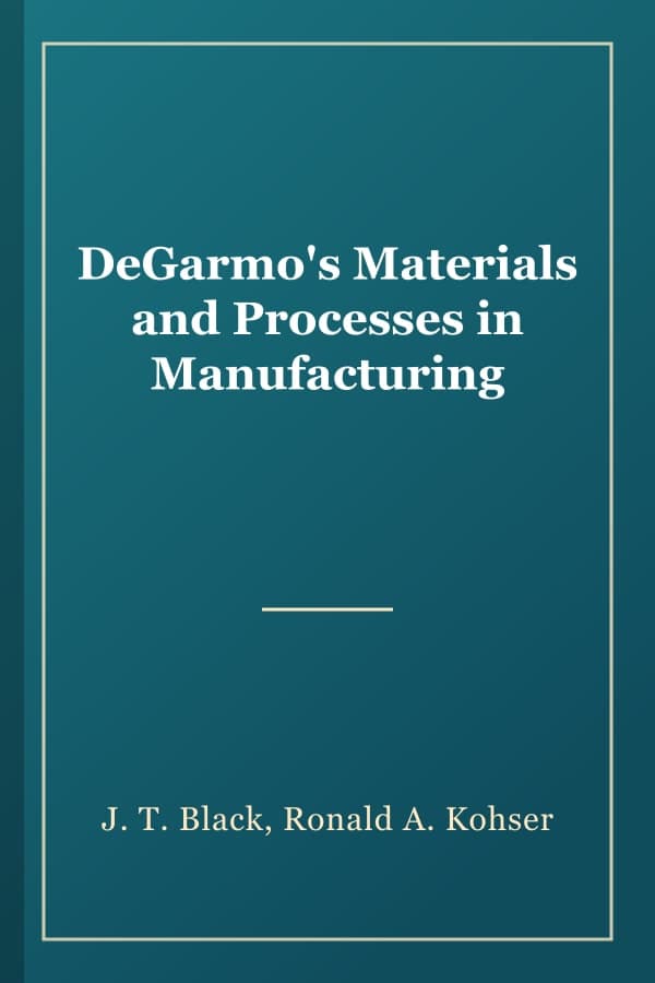 DeGarmo's Materials and Processes in Manufacturing