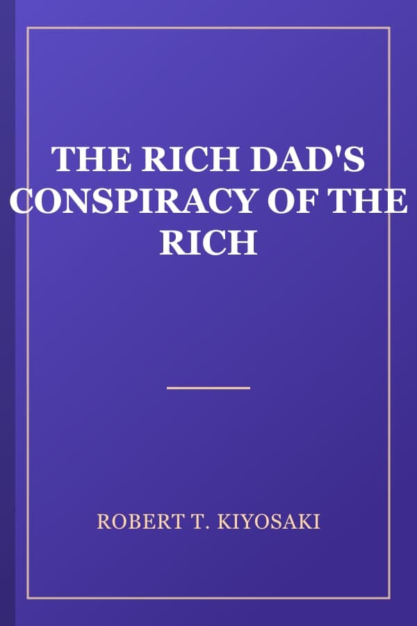 THE RICH DAD'S CONSPIRACY OF THE RICH