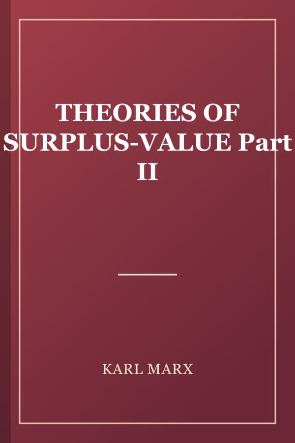 THEORIES OF SURPLUS-VALUE Part II